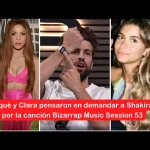 Piqué y Clara pensaron en demandar a Shakira por la canción Bizarrap Music Session 53