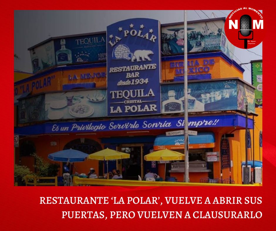 Restaurante ‘La Polar’, vuelve a abrir sus puertas, pero vuelven a clausurarlo